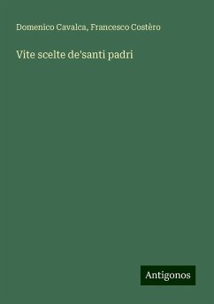 Vite scelte de'santi padri - Cavalca, Domenico; Costèro, Francesco