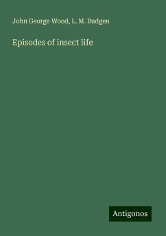 Episodes of insect life - Wood, John George; Budgen, L. M.