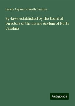 By-laws established by the Board of Directors of the Insane Asylum of North Carolina - Carolina, Insane Asylum of North