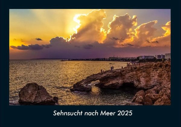 Sehnsucht nach Meer 2025 Fotokalender DIN A4 Sehnsucht nach Meer 2025 Fotokalender DIN A4