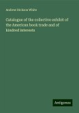 Catalogue of the collective exhibit of the American book trade and of kindred interests Catalogue of the collective exhibit of the American book trade and of kindred interests
