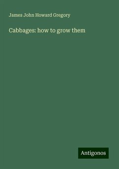 Cabbages: how to grow them - Gregory, James John Howard