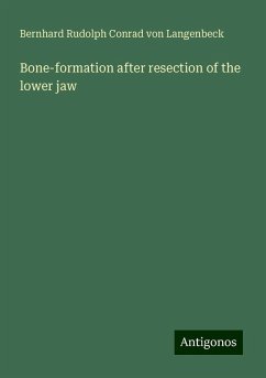 Bone-formation after resection of the lower jaw - Langenbeck, Bernhard Rudolph Conrad von