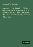 Catalogue of the MacCallum Collection of old laces and embroideries, of laces shown by the Bric-a-Brac Club, and of other textiles exhibited at the Museum of Fine Arts Catalogue of the MacCallum Collection of old laces and embroideries, of laces shown by the Bric-a-Brac Club, and of other textiles exhibited at the Museum of Fine Arts