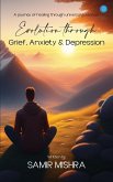 Evolution through Grief, Anxiety & Depression Evolution through Grief, Anxiety & Depression