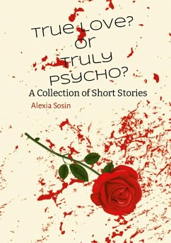 Cover True Love? Or Truly Psycho? A Collection of Short Stories