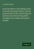 Facts and dates: or the leading events in sacred and profane history and the principal facts in the various physical sciences, the memory being aided throughout by a simple and natural method Facts and dates: or the leading events in sacred and profane history and the principal facts in the various physical sciences, the memory being aided throughout by a simple and natural method