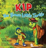 Kip the Brave Little Turtle Kip the Brave Little Turtle