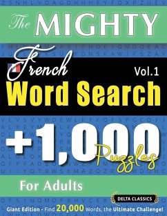 THE MIGHTY FRENCH WORD SEARCH - 1,000 PUZZLES FOR ADULTS - DELTA CLASSICS - GIANT EDITION - FIND 20,000 WORDS, THE ULTIMATE CHALLENGE! - Delta Classics