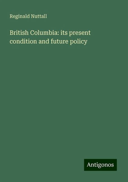 British Columbia: its present condition and future policy