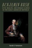 Benjamin Rush, Civic Health, and Human Illness in the Early American Republic Benjamin Rush, Civic Health, and Human Illness in the Early American Republic