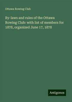 By-laws and rules of the Ottawa Rowing Club: with list of members for 1878, organized June 17, 1878 - Club, Ottawa Rowing