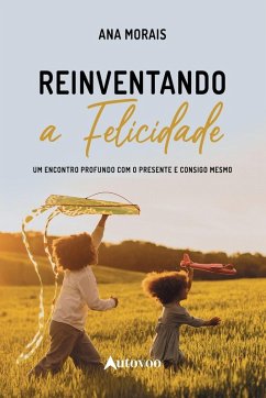 Reinventando a felicidade - Morais, Ana