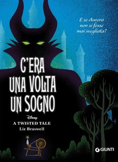 C'era una volta un sogno. E se Aurora non si fosse mai svegliata? A twisted tale - Braswell, Liz