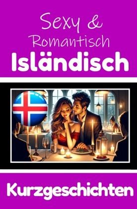 50 Sexy und Romantische Kurzgeschichten auf Isländisch Deutsche und Isländische Kurzgeschichten Nebeneinander 50 Sexy und Romantische Kurzgeschichten auf Isländisch Deutsche und Isländische Kurzgeschichten Nebeneinander