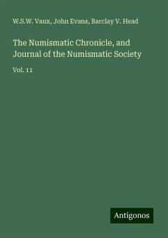 The Numismatic Chronicle, and Journal of the Numismatic Society - Vaux, W. S. W.; Evans, John; Head, Barclay V.