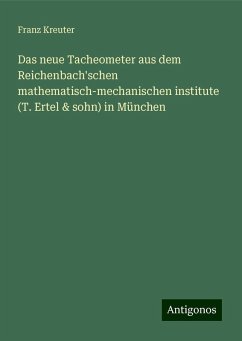 Das neue Tacheometer aus dem Reichenbach'schen mathematisch-mechanischen institute (T. Ertel & sohn) in München - Kreuter, Franz