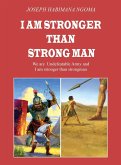 I AM STRONGER THAN STRONG MAN I AM STRONGER THAN STRONG MAN