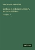 Institutes of Ecclesiastical History, Ancient and Modern