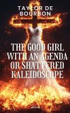 The Good Girl with An Agenda or Shattered Kaleidoscope The Good Girl with An Agenda or Shattered Kaleidoscope