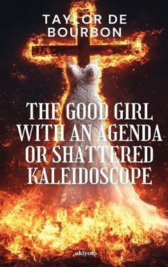 The Good Girl with An Agenda or Shattered Kaleidoscope Cover The Good Girl with An Agenda or Shattered Kaleidoscope