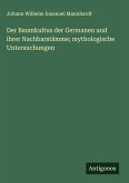 Der Baumkultus der Germanen und ihrer Nachbarstämme; mythologische Untersuchungen Der Baumkultus der Germanen und ihrer Nachbarstämme; mythologische Untersuchungen