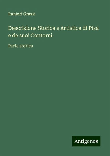 Descrizione Storica e Artistica di Pisa e de suoi Contorni Descrizione Storica e Artistica di Pisa e de suoi Contorni