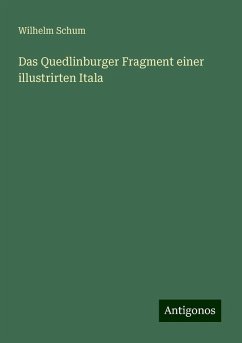 Das Quedlinburger Fragment einer illustrirten Itala - Schum, Wilhelm Das Quedlinburger Fragment einer illustrirten Itala - Schum, Wilhelm
