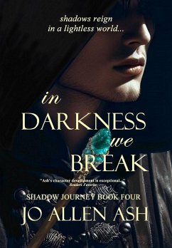 In Darkness We Break - Shadow Journey Series Book Four - Ash, Jo Allen