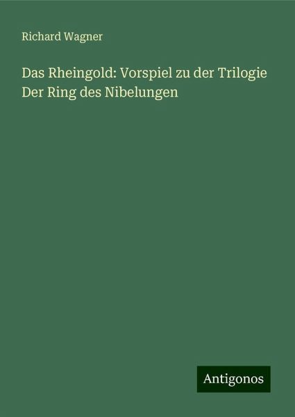 Das Rheingold: Vorspiel zu der Trilogie Der Ring des Nibelungen Das Rheingold: Vorspiel zu der Trilogie Der Ring des Nibelungen