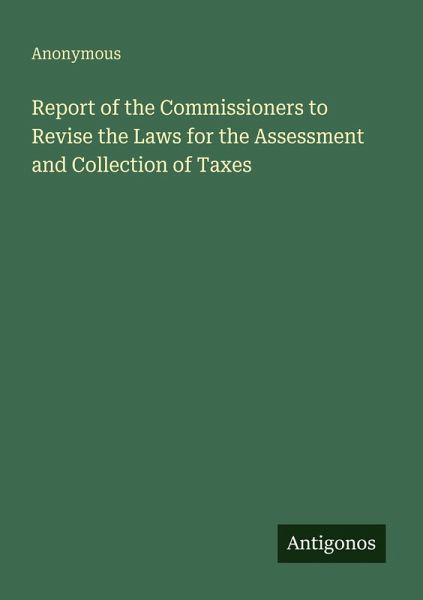 Report of the Commissioners to Revise the Laws for the Assessment and Collection of Taxes Report of the Commissioners to Revise the Laws for the Assessment and Collection of Taxes