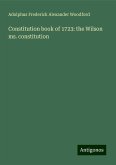 Constitution book of 1723: the Wilson ms. constitution Constitution book of 1723: the Wilson ms. constitution