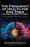The Frequency for Health for End Times Fiction or Non Fiction? The Frequency for Health for End Times Fiction or Non Fiction?