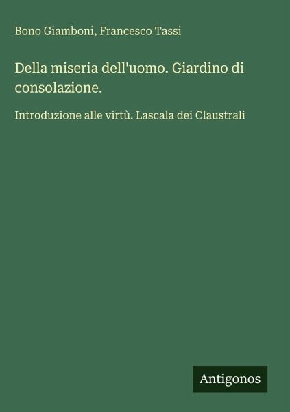 Della miseria dell'uomo. Giardino di consolazione.