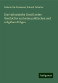 Das vaticanische Concil: seine Geschichte und seine politischen und religiösen Folgen Das vaticanische Concil: seine Geschichte und seine politischen und religiösen Folgen