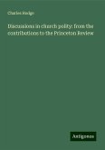 Discussions in church polity: from the contributions to the Princeton Review Discussions in church polity: from the contributions to the Princeton Review
