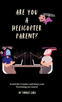 Are You a Helicopter Parent ? - Pankaj Garg