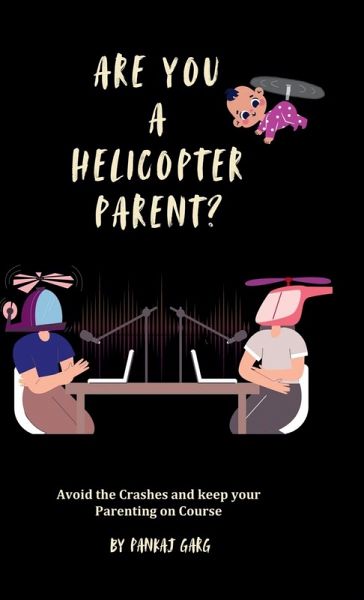 Are You a Helicopter Parent ? Are You a Helicopter Parent ?