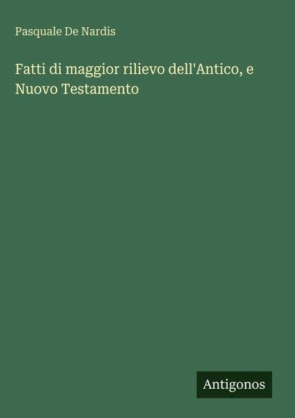 Fatti di maggior rilievo dell'Antico, e Nuovo Testamento