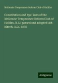 Constitution and bye-laws of the McKenzie Temperance Reform Club of Halifax, N.S.: passed and adopted 4th March, A.D., 1878