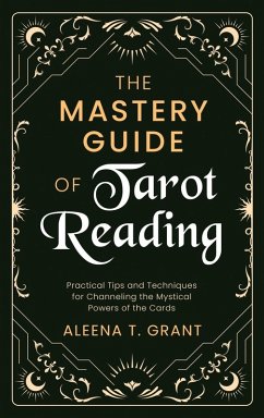 The Mastery Guide of Tarot Reading - Grant, Aleena T.