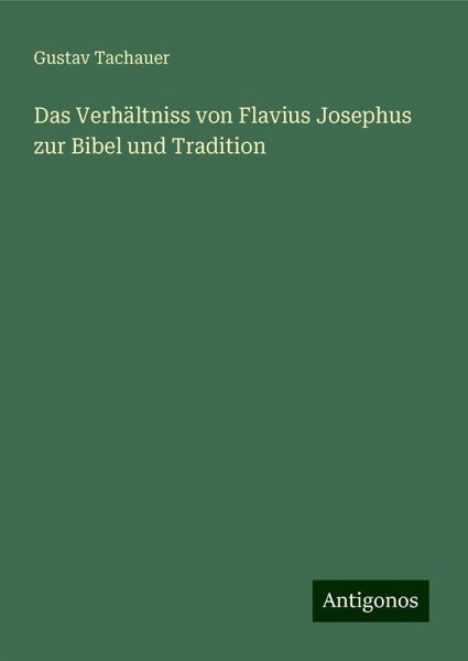 Das Verhältniss von Flavius Josephus zur Bibel und Tradition