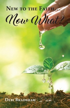 New to the Faith... Now What? - Bradshaw, Debi