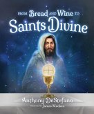 From Bread and Wine to Saints Divine From Bread and Wine to Saints Divine
