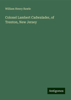 Colonel Lambert Cadwalader, of Trenton, New Jersey - Rawle, William Henry