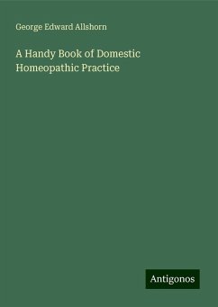 A Handy Book of Domestic Homeopathic Practice - Allshorn, George Edward