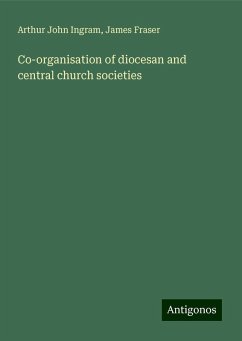 Co-organisation of diocesan and central church societies - Ingram, Arthur John; Fraser, James