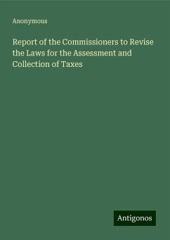 Report of the Commissioners to Revise the Laws for the Assessment and Collection of Taxes - Anonymous