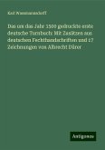 Das um das Jahr 1500 gedruckte erste deutsche Turnbuch: Mit Zusätzen aus deutschen Fechthandschriften und 17 Zeichnungen von Albrecht Dürer Das um das Jahr 1500 gedruckte erste deutsche Turnbuch: Mit Zusätzen aus deutschen Fechthandschriften und 17 Zeichnungen von Albrecht Dürer