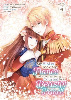 Cover My Sister Took My Fiancé and Now I'm Being Courted by a Beastly Prince (Manga) Vol. 4